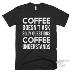 Coffee doesn t ask silly questions coffee understands 03 01 015a png