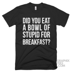 Did you eat a bowl of stupid for breakfast 03 01 018a png
