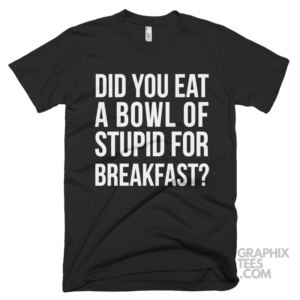 Did you eat a bowl of stupid for breakfast 03 01 018a png