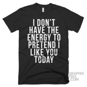 I dont have the energy to pretend i like you today 03 01 053a png