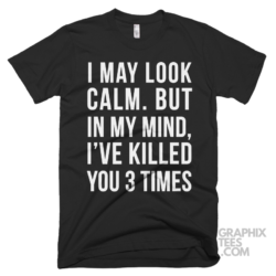 I may look calm but in my mind i ve killed you 3 times 03 01 072a png