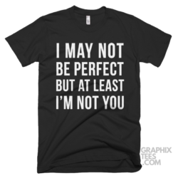 I may not be perfect but at least i m not you 03 01 073a png