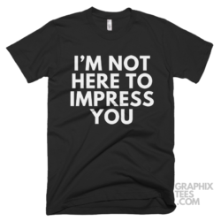 I'm not here to impress you 05 02 055a png