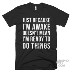 Just because im awake doesnt mean im ready to do things 03 01 128a png