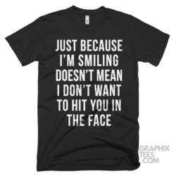 Just because im smiling doesnt mean i dont want to hit you in the face 03 01 129a png