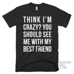 Think im crazy you should see me with my best friend 03 01 183a png