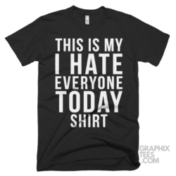 This is my i hate everyone today shirt 03 01 184a png