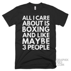 All i care about is boxing and like maybe 3 people shirt 07 01 05a png