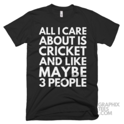 All i care about is cricket and like maybe 3 people shirt 07 01 06a png