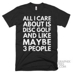 All i care about is disc golf and like maybe 3 people shirt 07 01 07a png