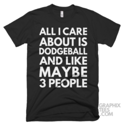 All i care about is dodgeball and like maybe 3 people shirt 07 01 08a png