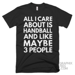 All i care about is handball and like maybe 3 people shirt 07 01 14a png