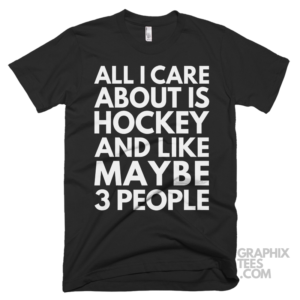 All i care about is hockey and like maybe 3 people shirt 07 01 15a png