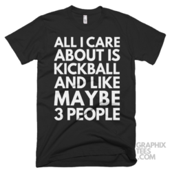 All i care about is kickball and like maybe 3 people shirt 07 01 21a png