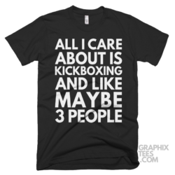 All i care about is kickboxing and like maybe 3 people shirt 07 01 22a png