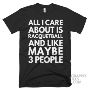 All i care about is racquetball and like maybe 3 people shirt 07 01 29a png