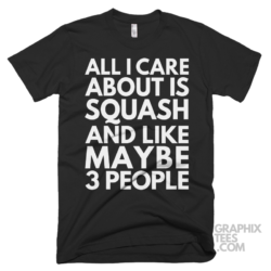 All i care about is squash and like maybe 3 people shirt 07 01 35a png