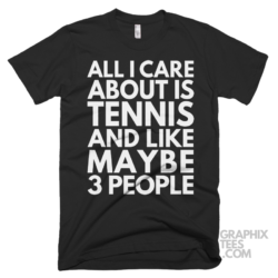 All i care about is tennis and like maybe 3 people shirt 07 01 37a png