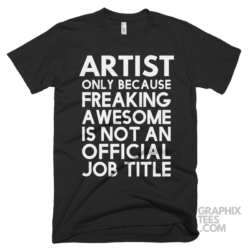 Artist only because freaking awesome is not an official job title shirt 06 02 05a png