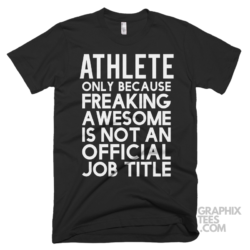 Athlete only because freaking awesome is not an official job title shirt 06 02 06a png