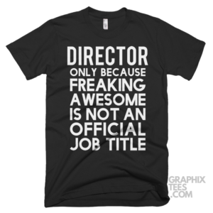 Director only because freaking awesome is not an official job title shirt 06 02 31a png