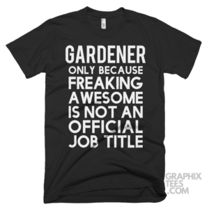 Gardener only because freaking awesome is not an official job title shirt 06 02 43a png