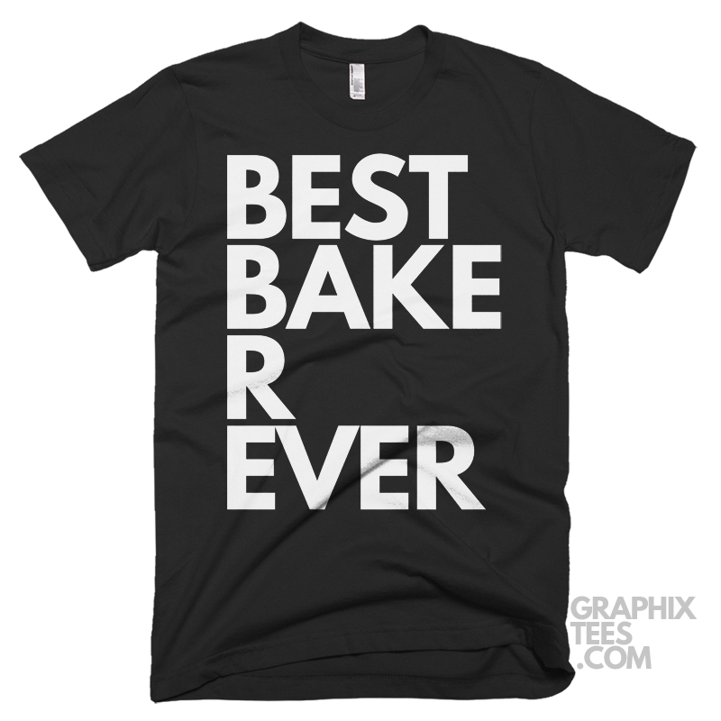 Best baker ever shirt 06 01 10a